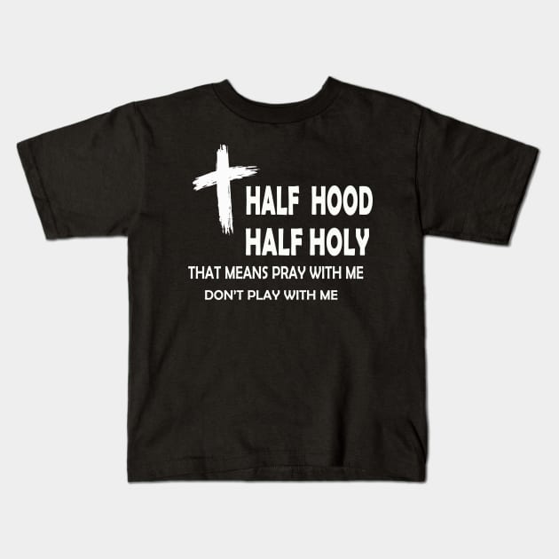 half hood half holy Kids T-Shirt by torifd1rosie
